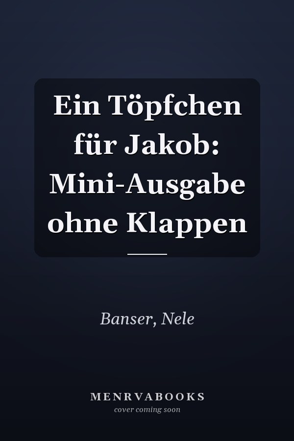 Ein Töpfchen für Jakob: Mini-Ausgabe ohne Klappen