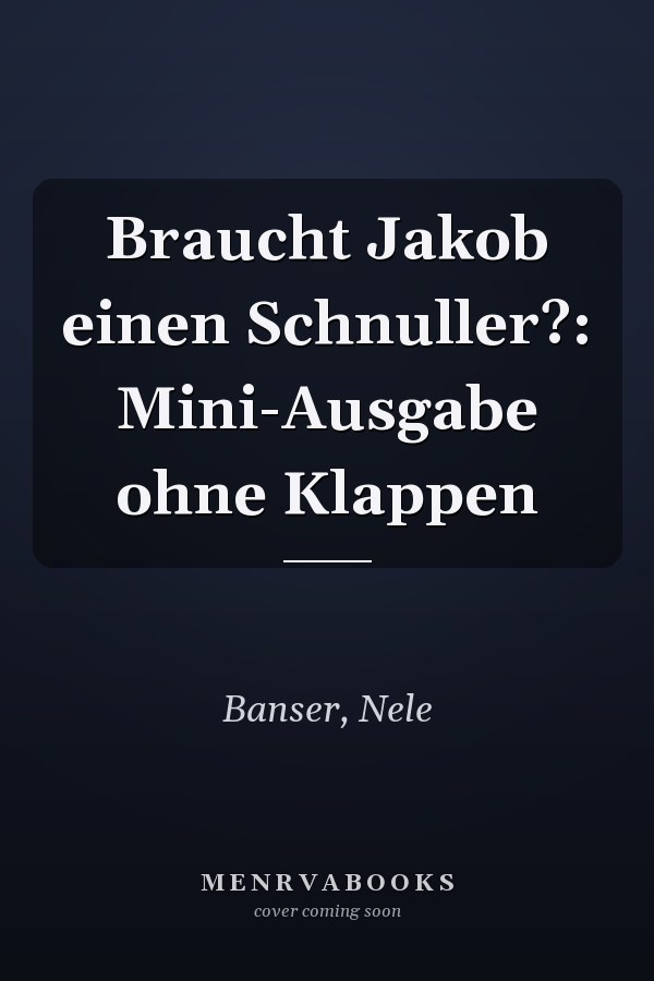 Braucht Jakob einen Schnuller?: Mini-Ausgabe ohne Klappen