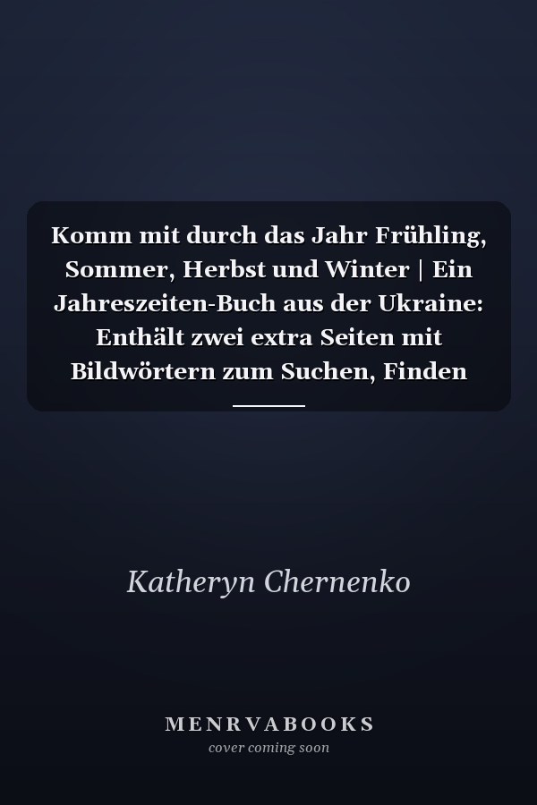 Komm mit durch das Jahr Frühling, Sommer, Herbst und Winter | Ein Jahreszeiten-Buch aus der Ukraine: Enthält zwei extra Seiten mit Bildwörtern zum Suchen, Finden und Entdecken