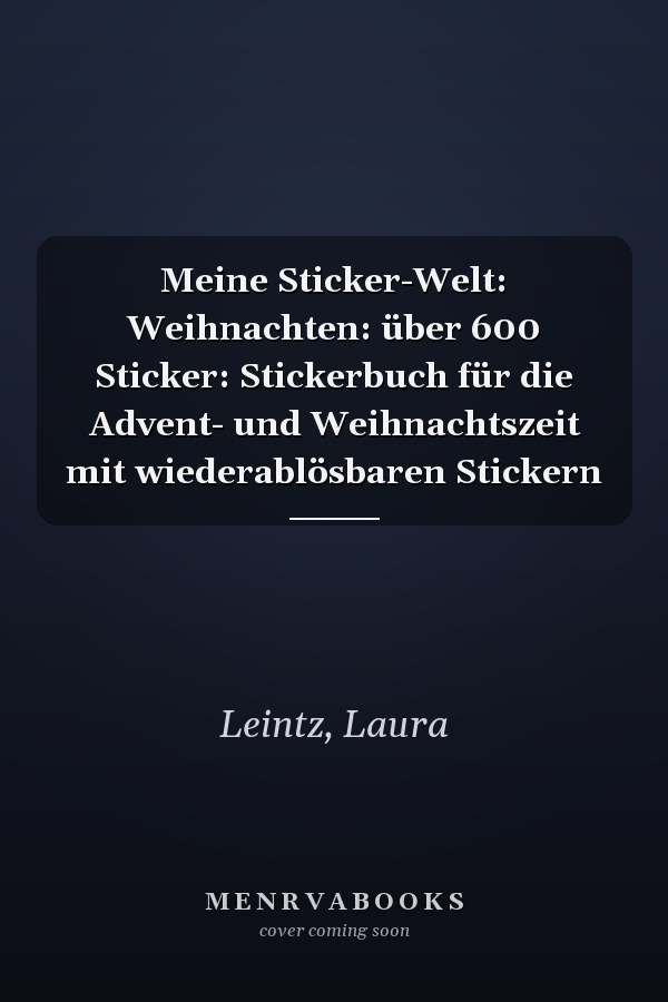 Meine Sticker-Welt: Weihnachten: über 600 Sticker: Stickerbuch für die Advent- und Weihnachtszeit mit wiederablösbaren Stickern