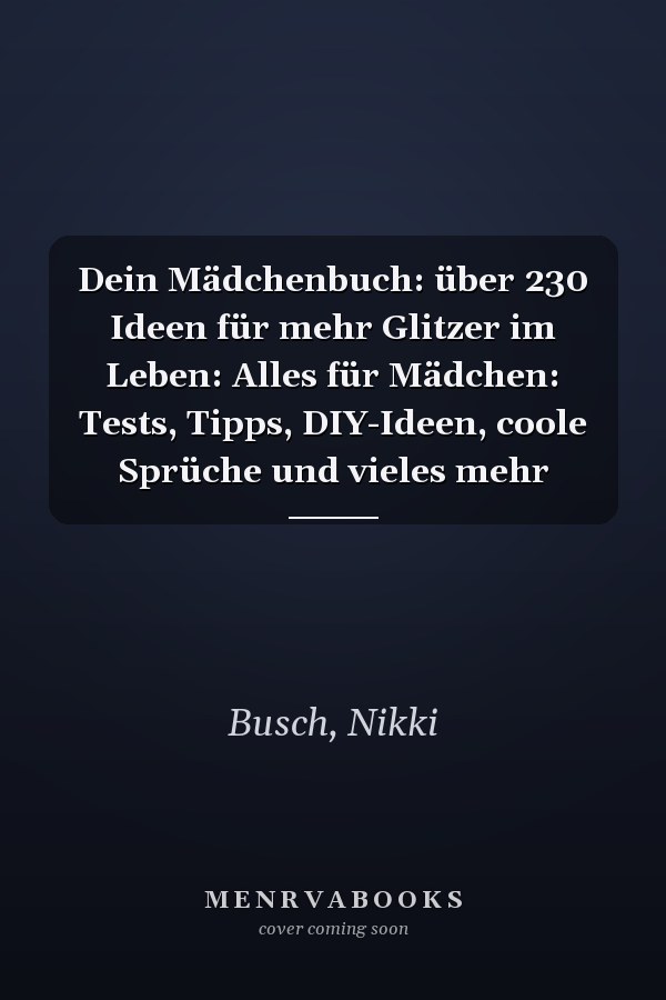 Dein Mädchenbuch: über 230 Ideen für mehr Glitzer im Leben: Alles für Mädchen: Tests, Tipps, DIY-Ideen, coole Sprüche und vieles mehr