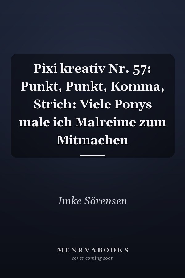 Pixi kreativ Nr. 57: Punkt, Punkt, Komma, Strich: Viele Ponys male ich Malreime zum Mitmachen