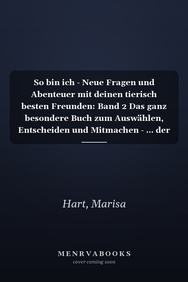 So bin ich - Neue Fragen und Abenteuer mit deinen tierisch besten Freunden: Band 2 Das ganz besondere Buch zum Auswählen, Entscheiden und Mitmachen - ... der Kinder und lädt zum Dialog ein