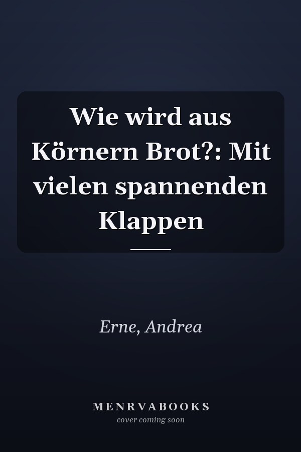 Wie wird aus Körnern Brot?: Mit vielen spannenden Klappen