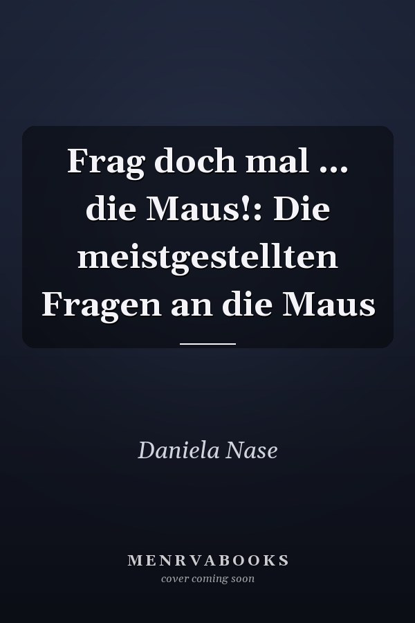 Frag doch mal ... die Maus!: Die meistgestellten Fragen an die Maus