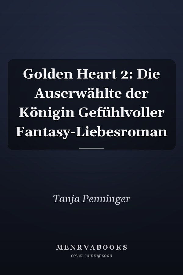Golden Heart 2: Die Auserwählte der Königin Gefühlvoller Fantasy-Liebesroman