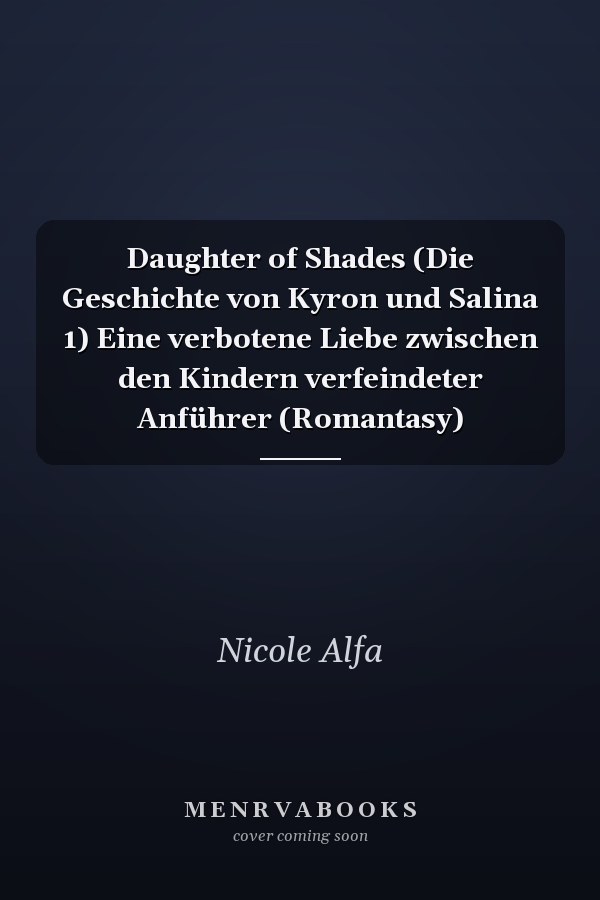 Daughter of Shades (Die Geschichte von Kyron und Salina 1) Eine verbotene Liebe zwischen den Kindern verfeindeter Anführer (Romantasy)