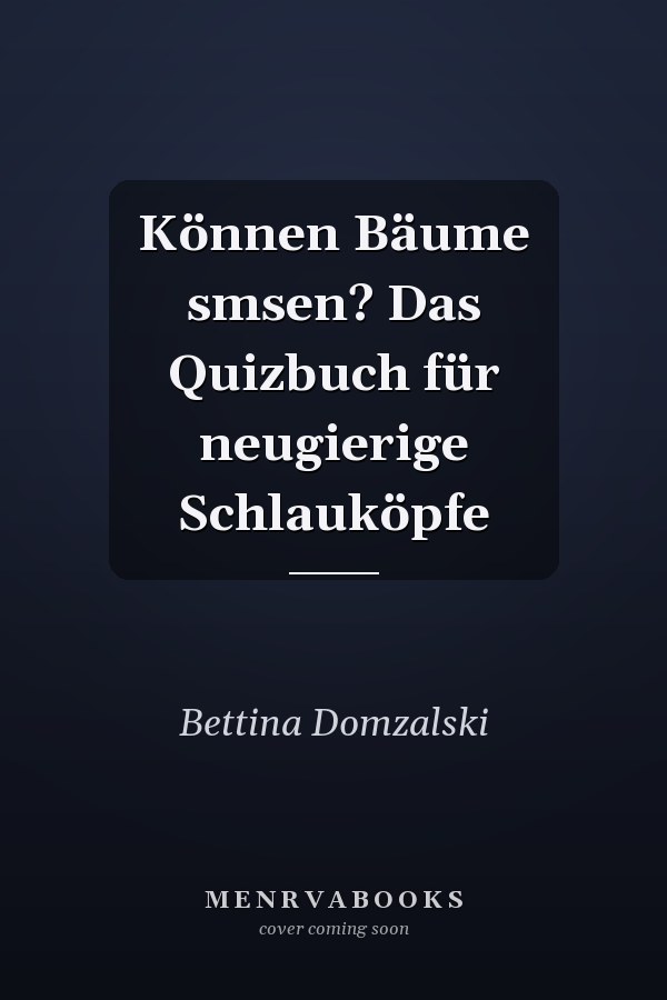 Können Bäume smsen? Das Quizbuch für neugierige Schlauköpfe