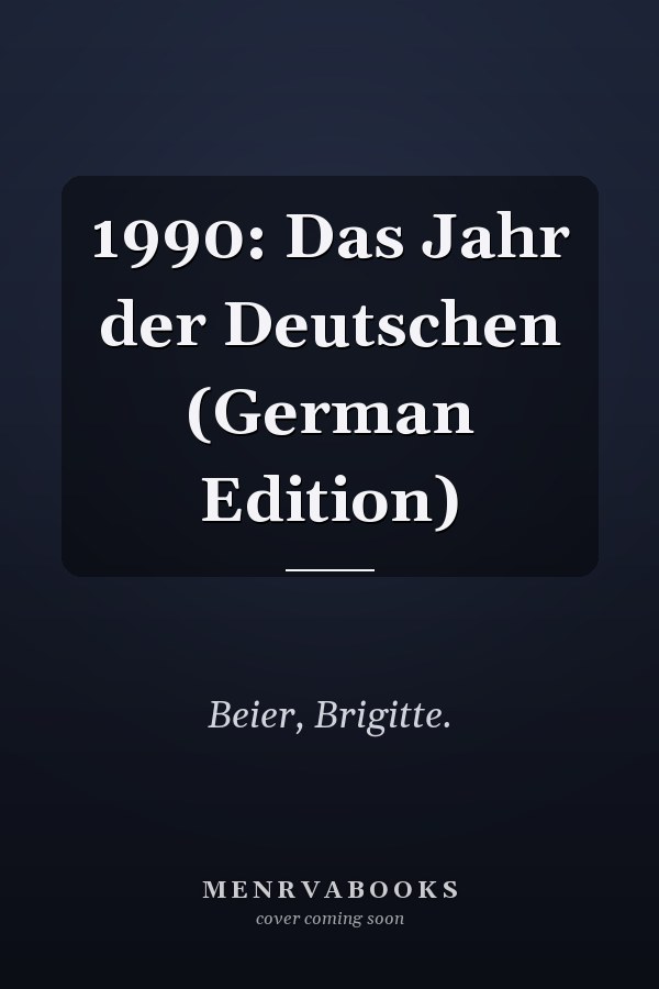 1990: Das Jahr der Deutschen (German Edition)