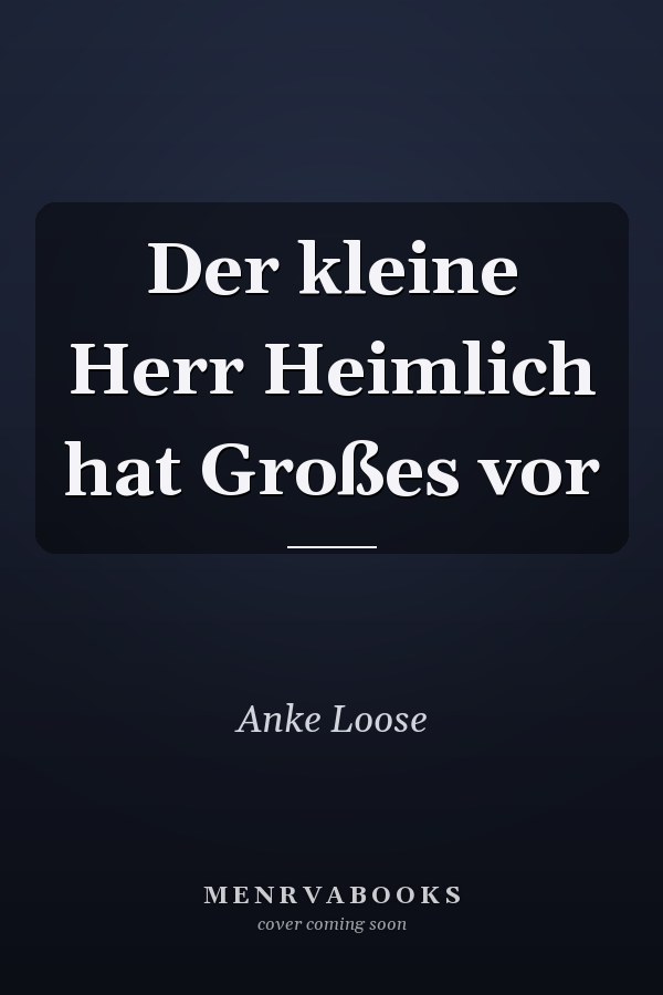Der kleine Herr Heimlich hat Großes vor