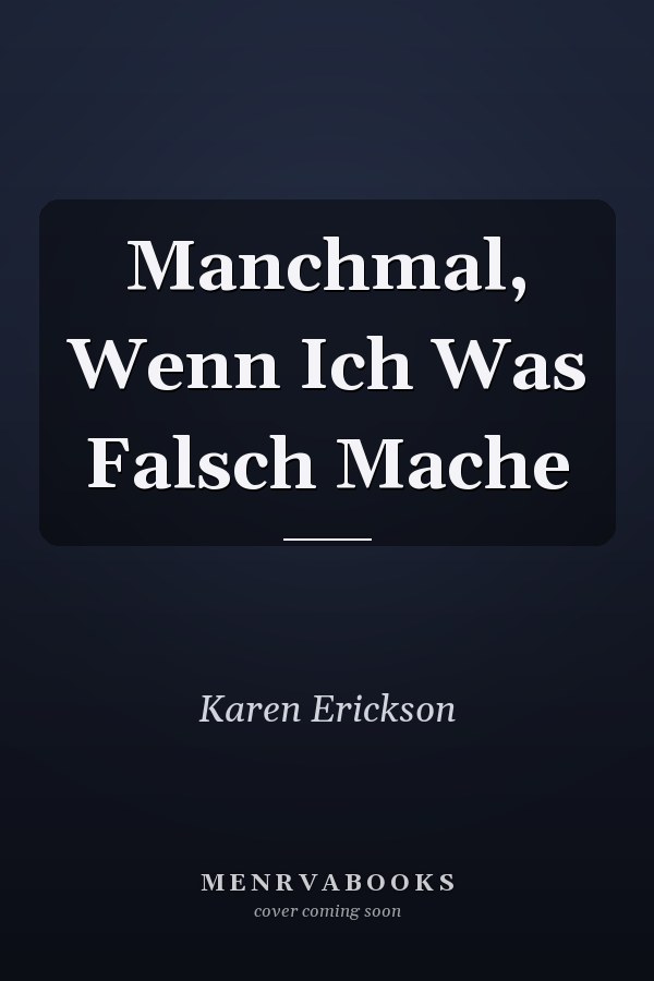 Manchmal, Wenn Ich Was Falsch Mache