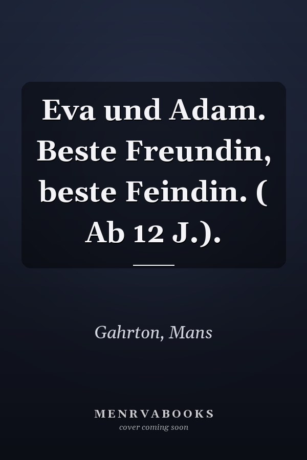 Eva und Adam. Beste Freundin, beste Feindin. ( Ab 12 J.).