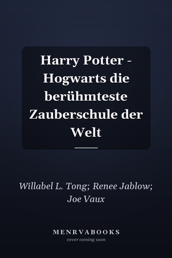 Harry Potter - Hogwarts die berühmteste Zauberschule der Welt