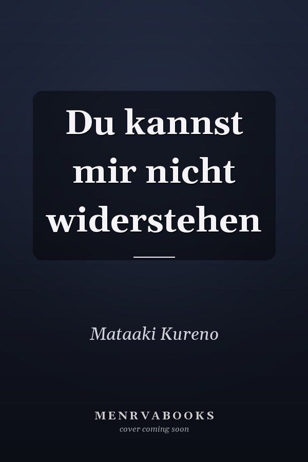 Du kannst mir nicht widerstehen