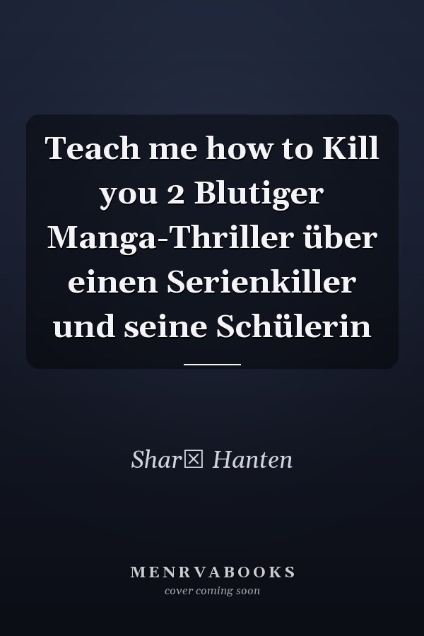 Teach me how to Kill you 2 Blutiger Manga-Thriller über einen Serienkiller und seine Schülerin