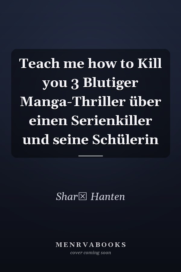 Teach me how to Kill you 3 Blutiger Manga-Thriller über einen Serienkiller und seine Schülerin