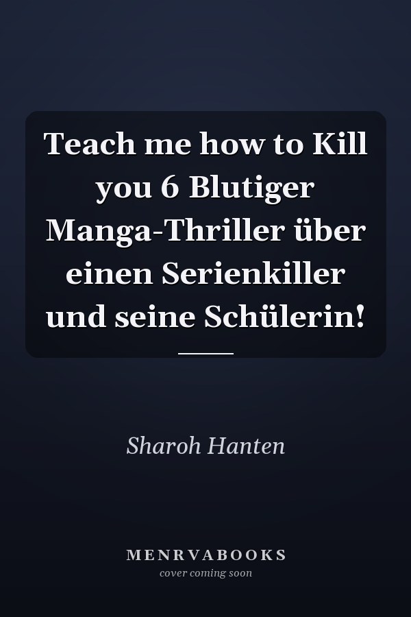 Teach me how to Kill you 6 Blutiger Manga-Thriller über einen Serienkiller und seine Schülerin!