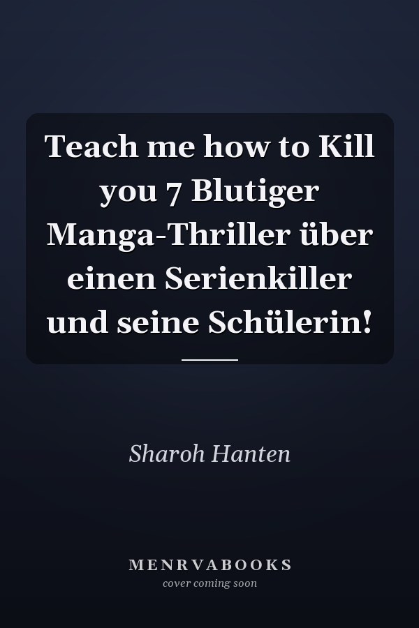 Teach me how to Kill you 7 Blutiger Manga-Thriller über einen Serienkiller und seine Schülerin!