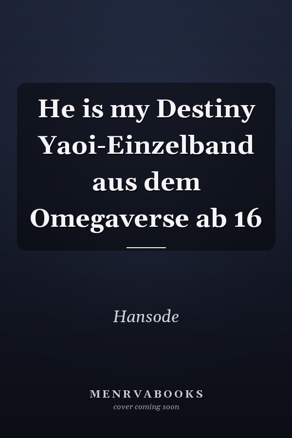 He is my Destiny Yaoi-Einzelband aus dem Omegaverse ab 16