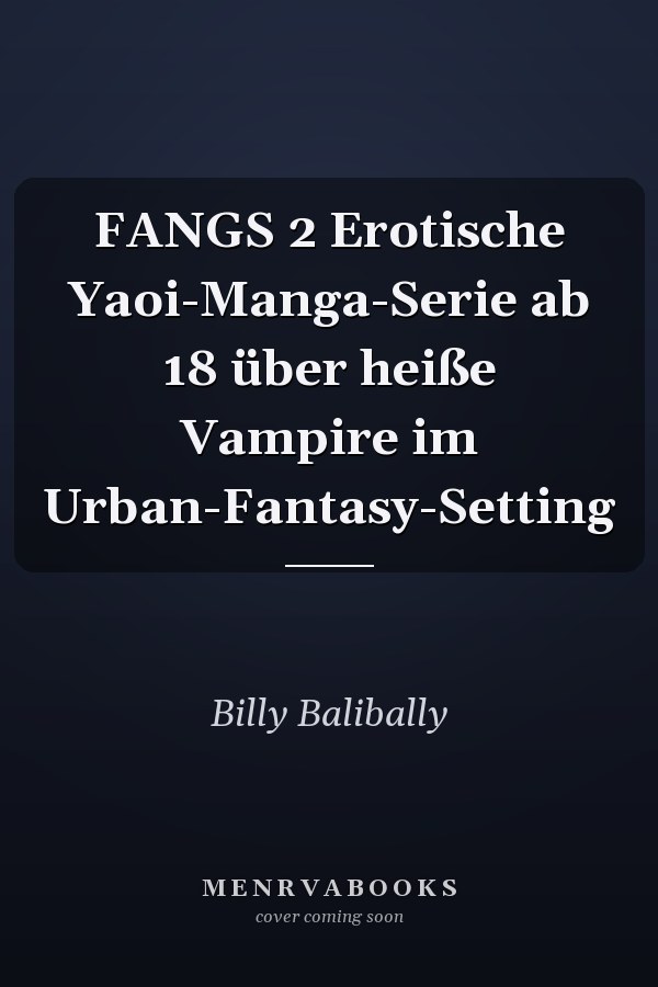 FANGS 2 Erotische Yaoi-Manga-Serie ab 18 über heiße Vampire im Urban-Fantasy-Setting