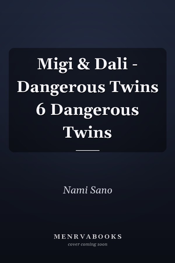 Migi & Dali - Dangerous Twins 6 Dangerous Twins