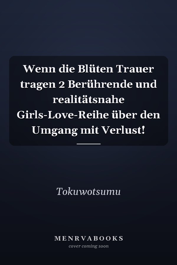Wenn die Blüten Trauer tragen 2 Berührende und realitätsnahe Girls-Love-Reihe über den Umgang mit Verlust!