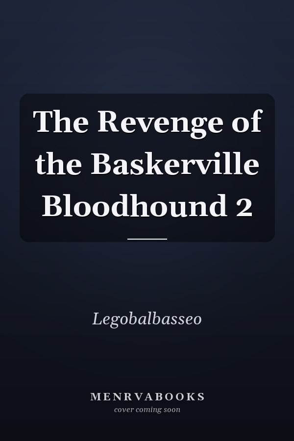 The Revenge of the Baskerville Bloodhound 2