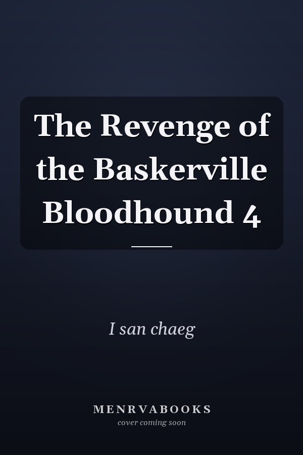 The Revenge of the Baskerville Bloodhound 4