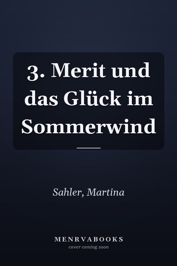 3. Merit und das Glück im Sommerwind