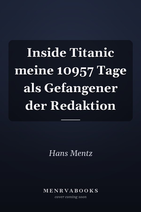 Inside Titanic meine 10957 Tage als Gefangener der Redaktion