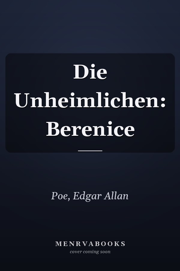 Die Unheimlichen: Berenice