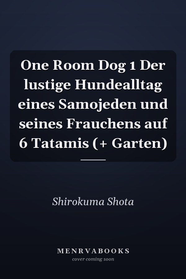 One Room Dog 1 Der lustige Hundealltag eines Samojeden und seines Frauchens auf 6 Tatamis (+ Garten)