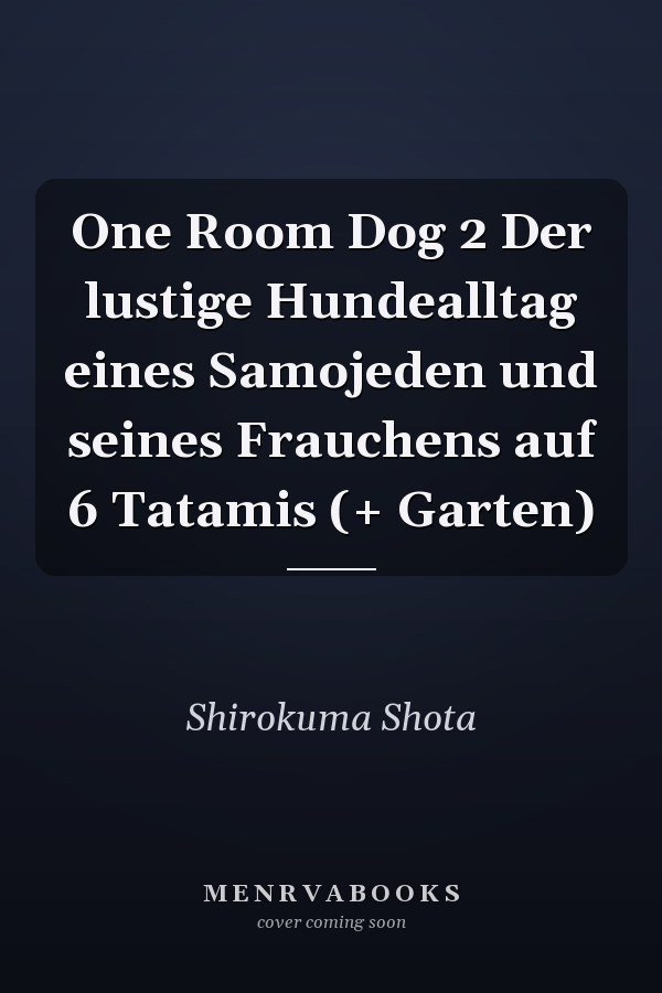 One Room Dog 2 Der lustige Hundealltag eines Samojeden und seines Frauchens auf 6 Tatamis (+ Garten)