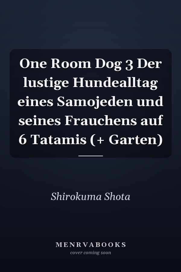 One Room Dog 3 Der lustige Hundealltag eines Samojeden und seines Frauchens auf 6 Tatamis (+ Garten)