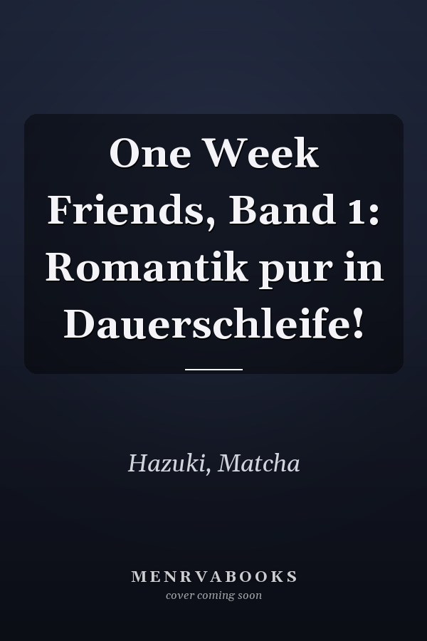 One Week Friends, Band 1: Romantik pur in Dauerschleife!
