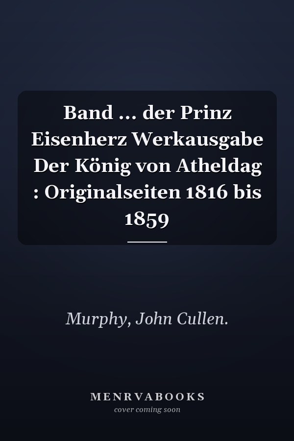 Band ... der Prinz Eisenherz Werkausgabe Der König von Atheldag : Originalseiten 1816 bis 1859