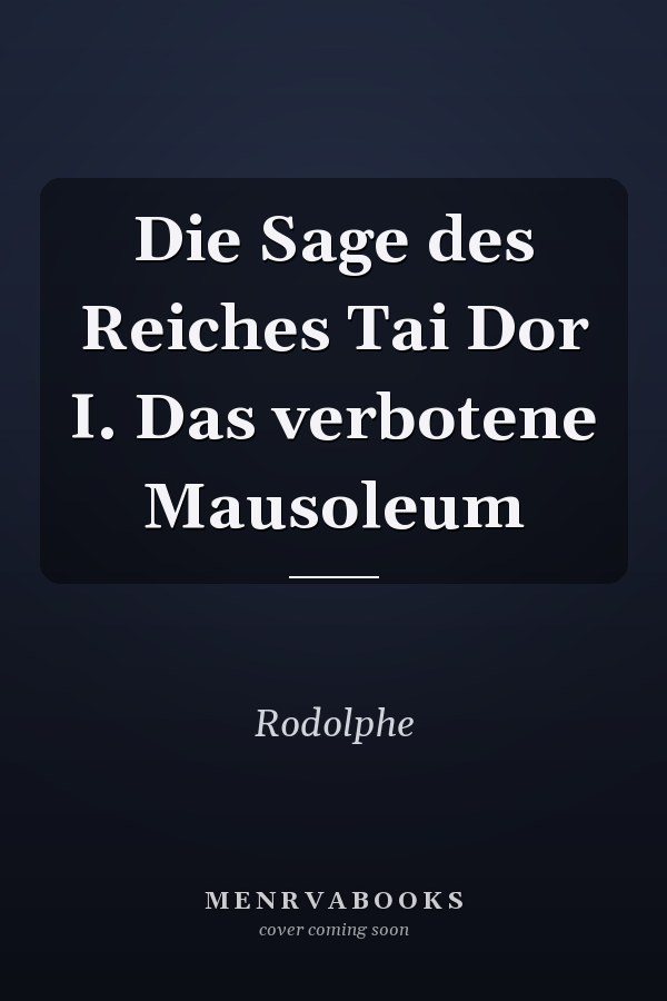 Die Sage des Reiches Tai Dor I. Das verbotene Mausoleum
