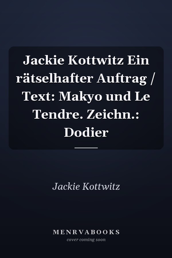 Jackie Kottwitz Ein rätselhafter Auftrag / Text: Makyo und Le Tendre. Zeichn.: Dodier