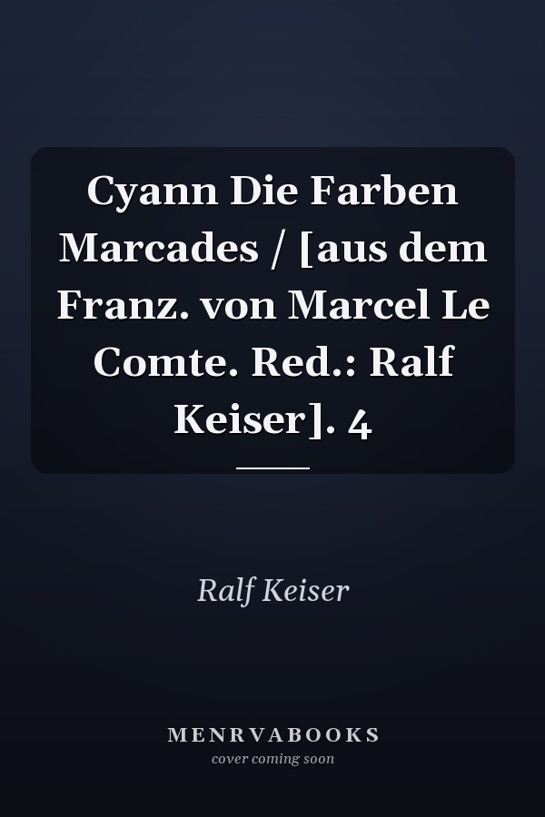Cyann Die Farben Marcades / [aus dem Franz. von Marcel Le Comte. Red.: Ralf Keiser]. 4