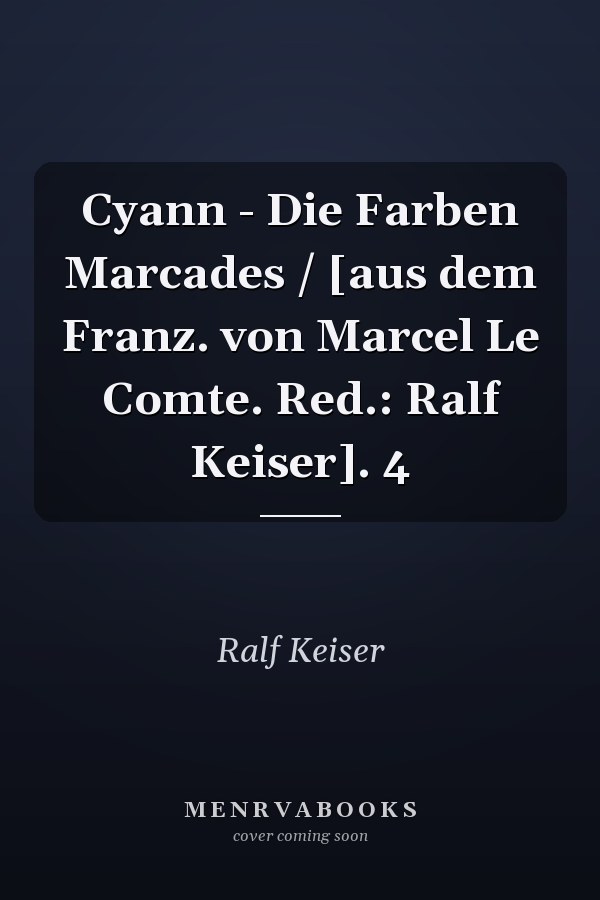 Cyann - Die Farben Marcades / [aus dem Franz. von Marcel Le Comte. Red.: Ralf Keiser]. 4