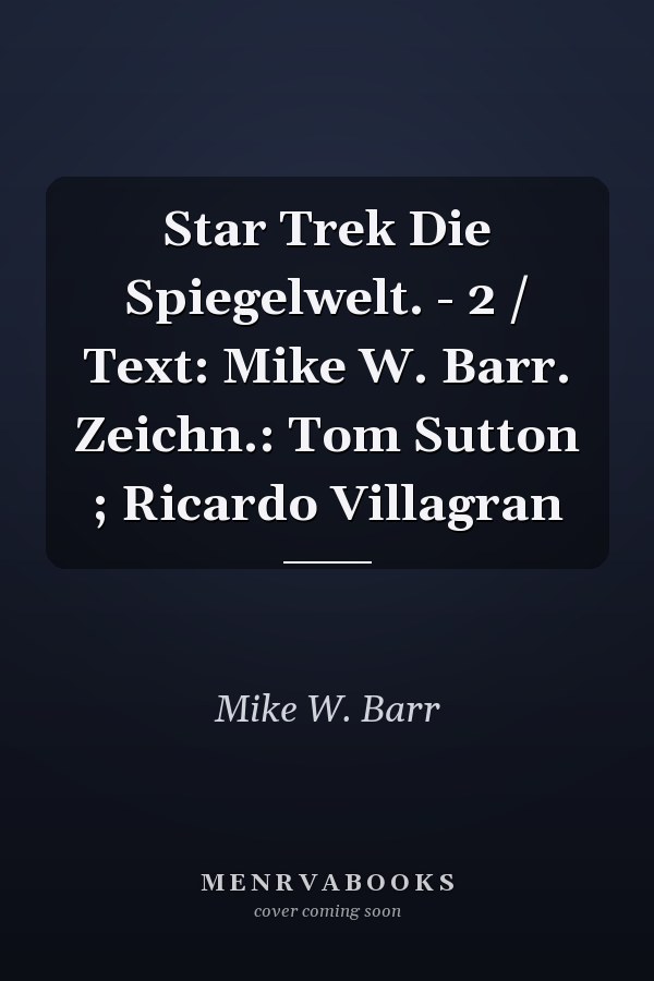 Star Trek Die Spiegelwelt. - 2 / Text: Mike W. Barr. Zeichn.: Tom Sutton ; Ricardo Villagran