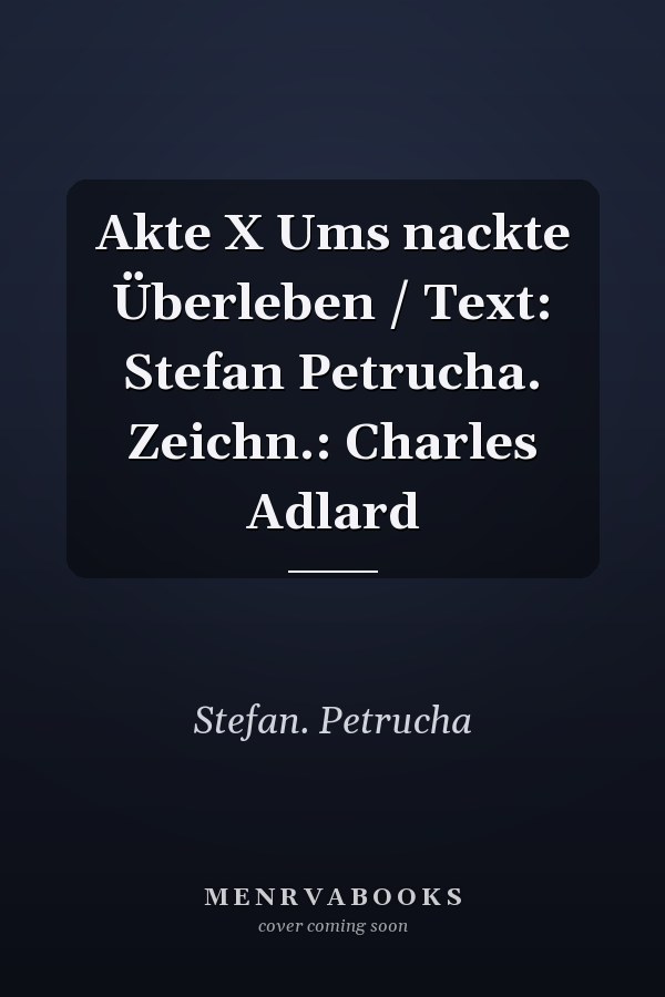 Akte X Ums nackte Überleben / Text: Stefan Petrucha. Zeichn.: Charles Adlard