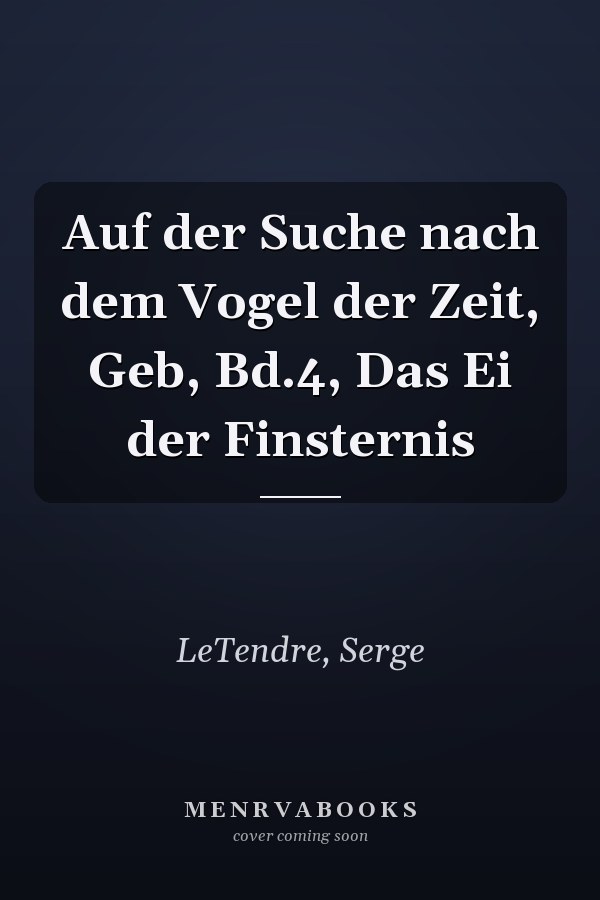 Auf der Suche nach dem Vogel der Zeit, Geb, Bd.4, Das Ei der Finsternis