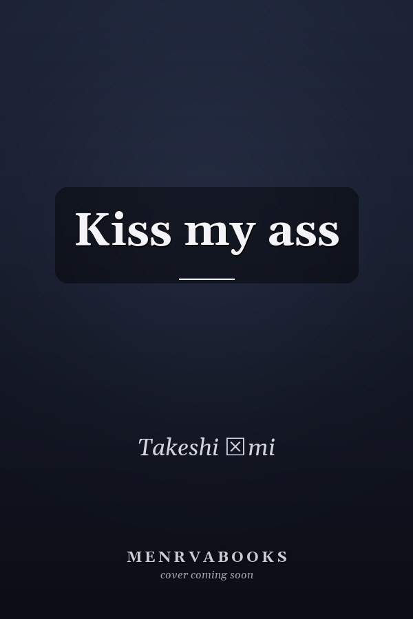 Kiss my ass