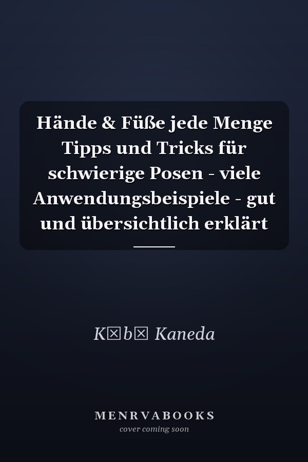 Hände & Füße jede Menge Tipps und Tricks für schwierige Posen - viele Anwendungsbeispiele - gut und übersichtlich erklärt