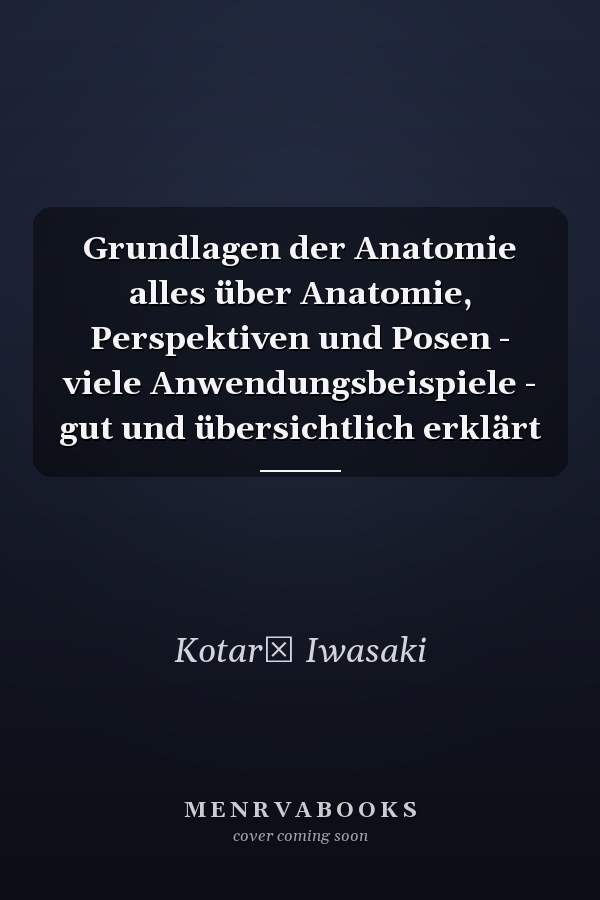 Grundlagen der Anatomie alles über Anatomie, Perspektiven und Posen - viele Anwendungsbeispiele - gut und übersichtlich erklärt
