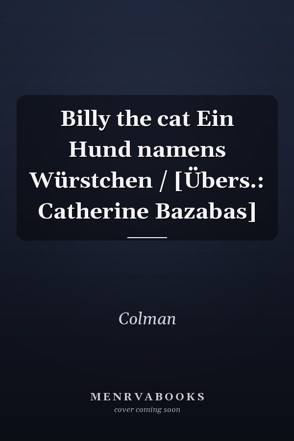 Billy the cat Ein Hund namens Würstchen / [Übers.: Catherine Bazabas]