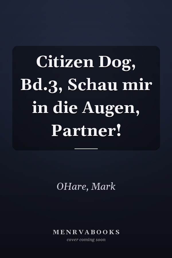 Citizen Dog, Bd.3, Schau mir in die Augen, Partner!