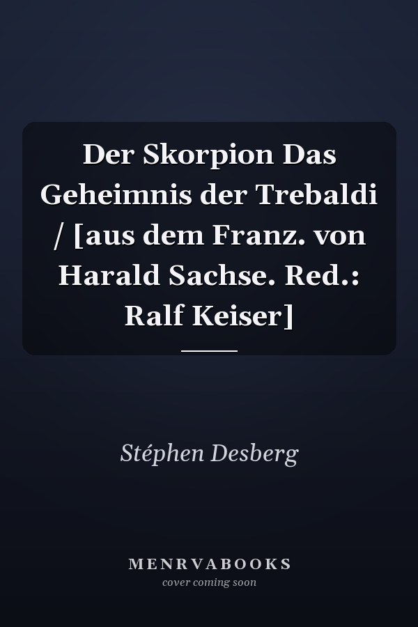 Der Skorpion Das Geheimnis der Trebaldi / [aus dem Franz. von Harald Sachse. Red.: Ralf Keiser]