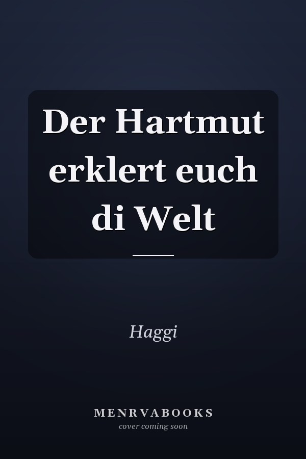 Der Hartmut erklert euch di Welt